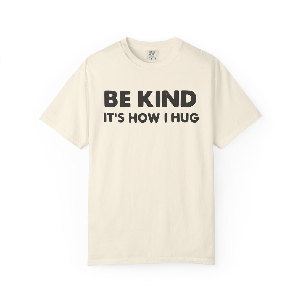 Be Kind "It's How I Hug" T-Shirt