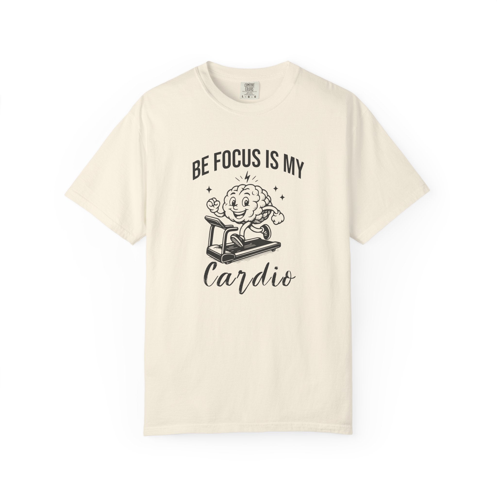 Be Focus Is My Cardio T-Shirt