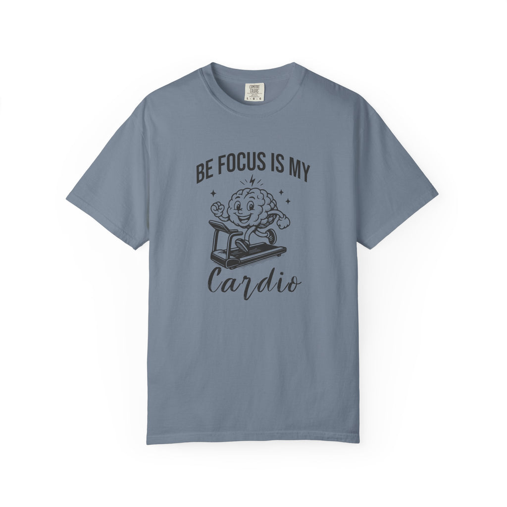 Be Focus Is My Cardio T-Shirt