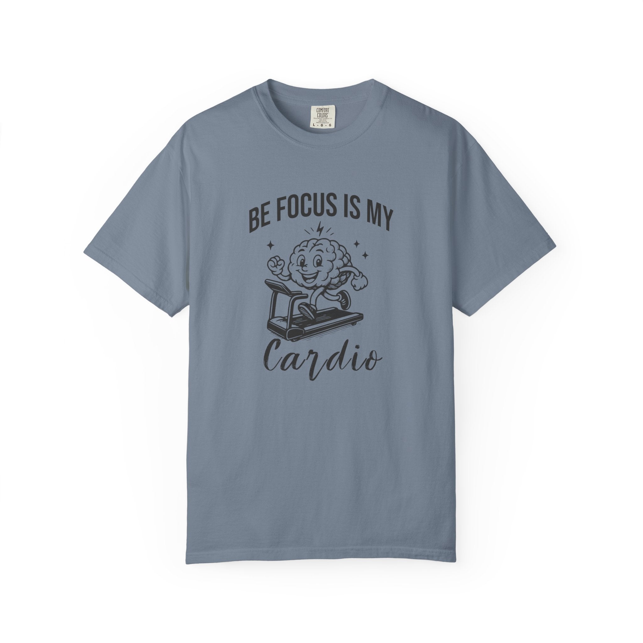 Be Focus Is My Cardio T-Shirt