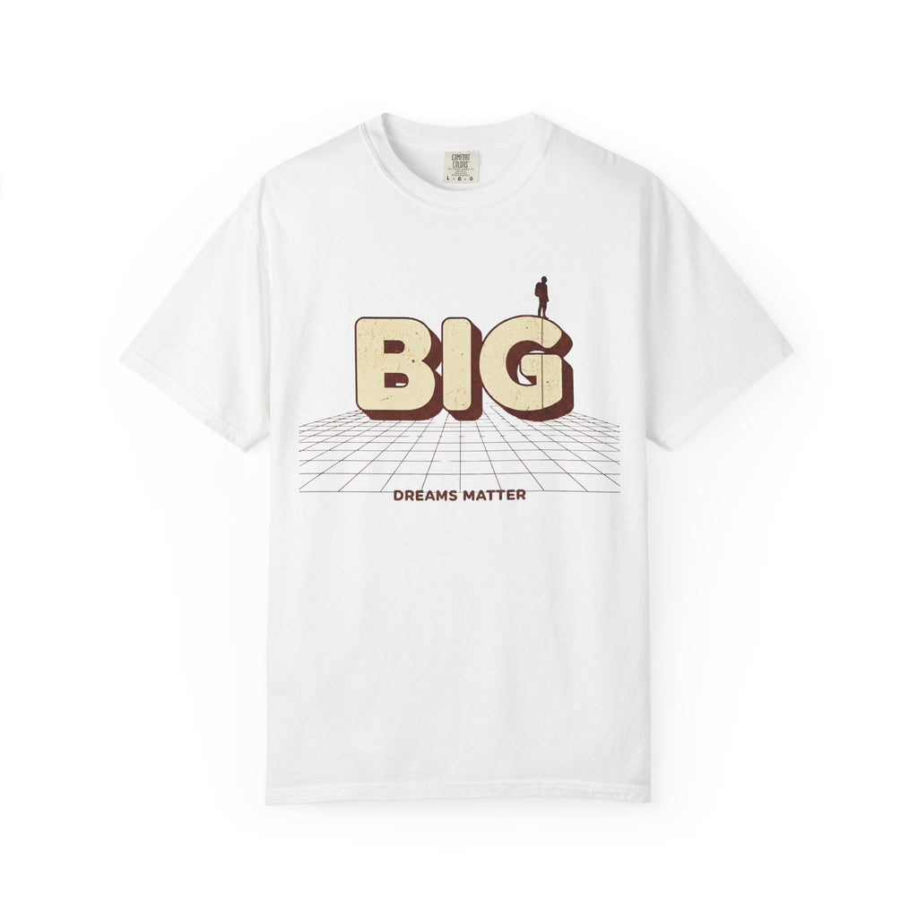 Dream Bigger Today T-Shirt