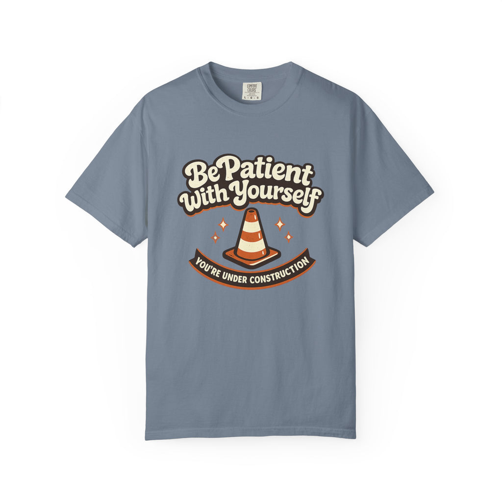 Be Patient With Yourself T-Shirt