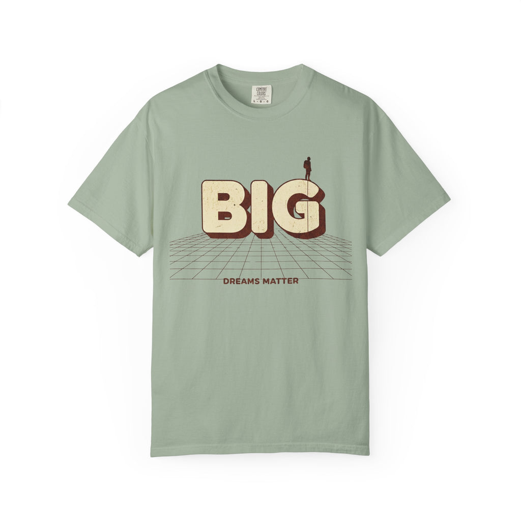 Dream Bigger Today T-Shirt