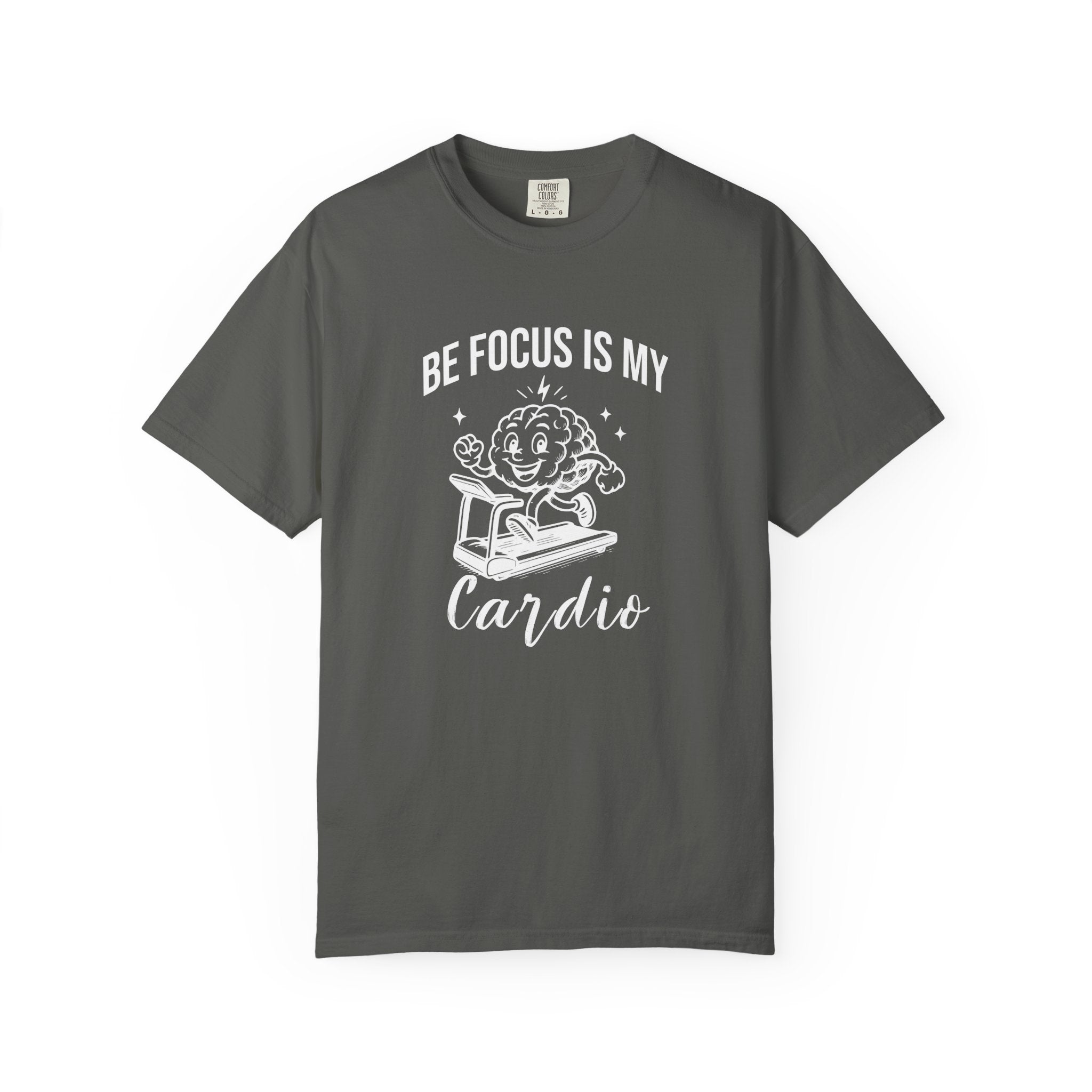 Be Focus Is My Cardio T-Shirt