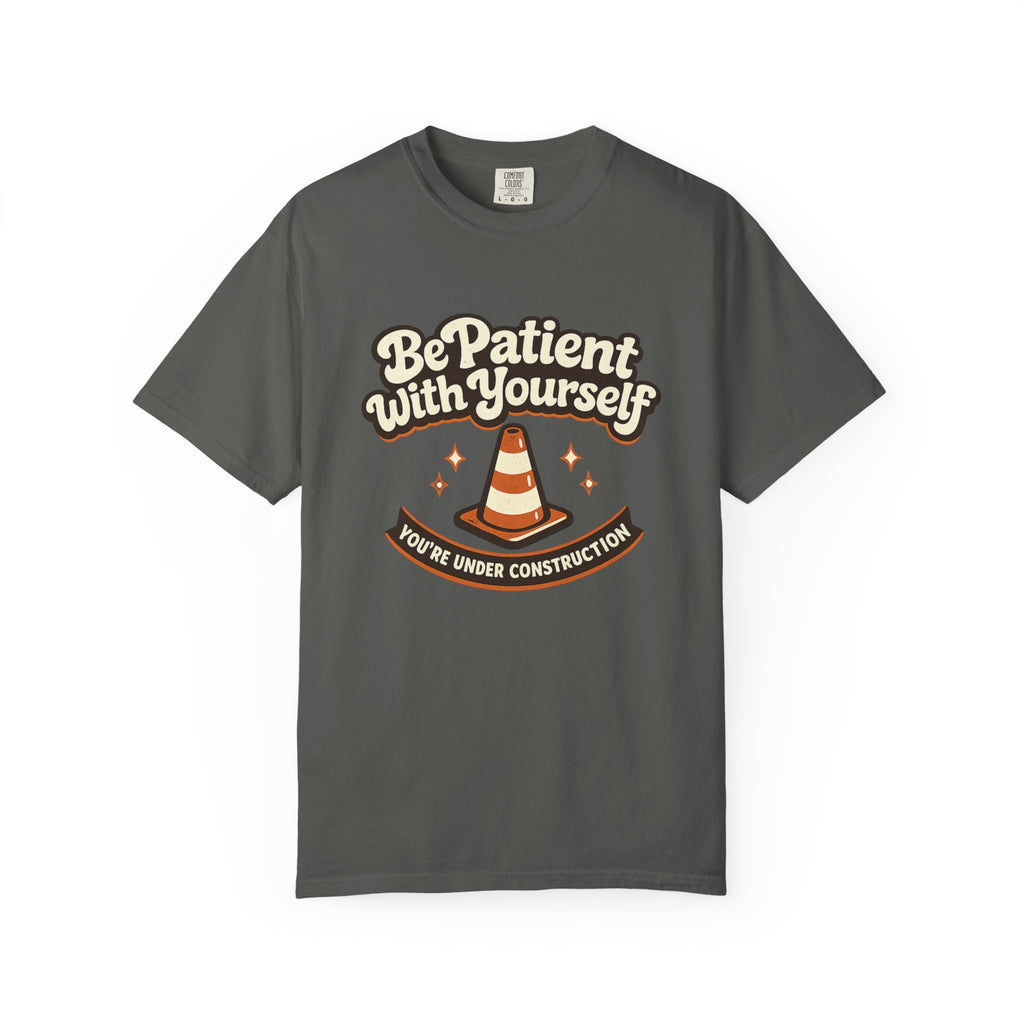 Be Patient With Yourself T-Shirt