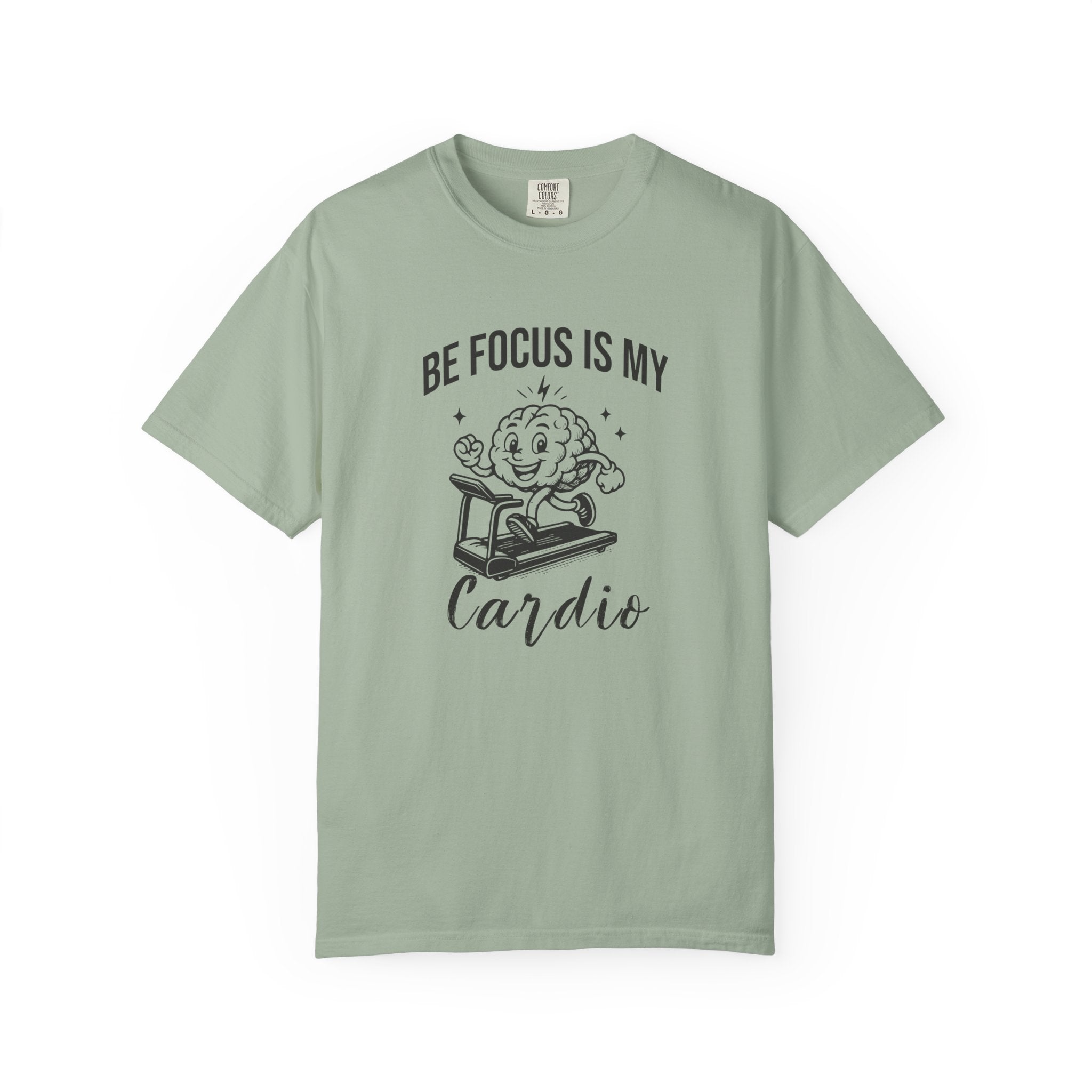 Be Focus Is My Cardio T-Shirt