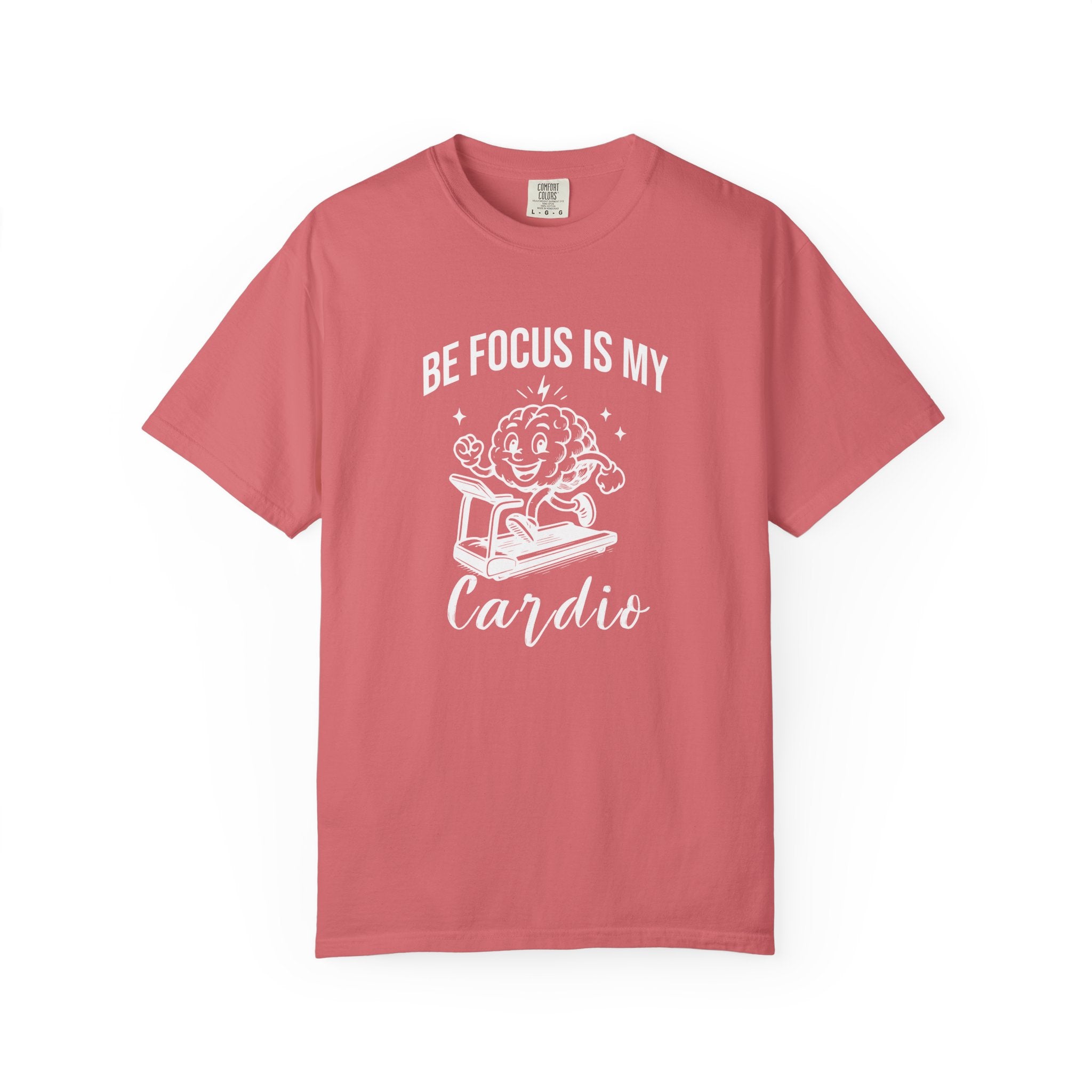 Be Focus Is My Cardio T-Shirt