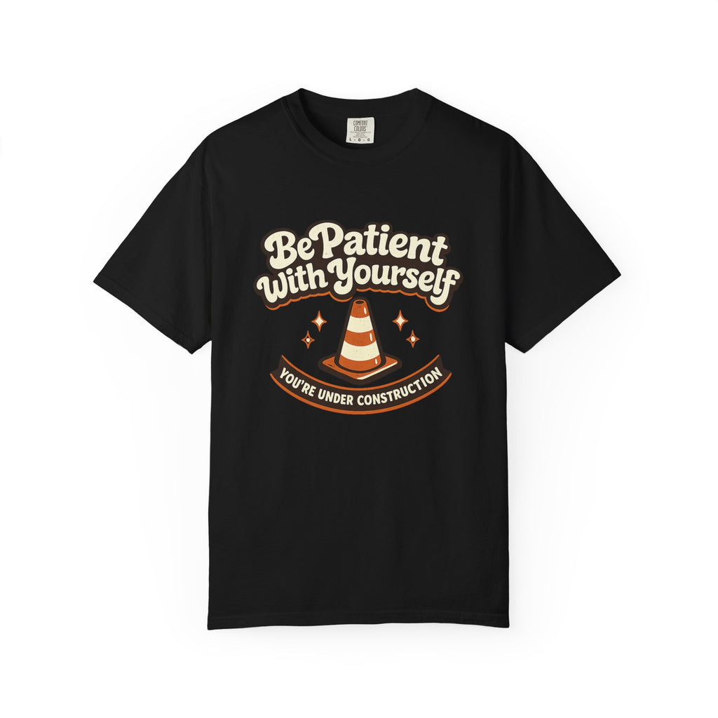 Be Patient With Yourself T-Shirt