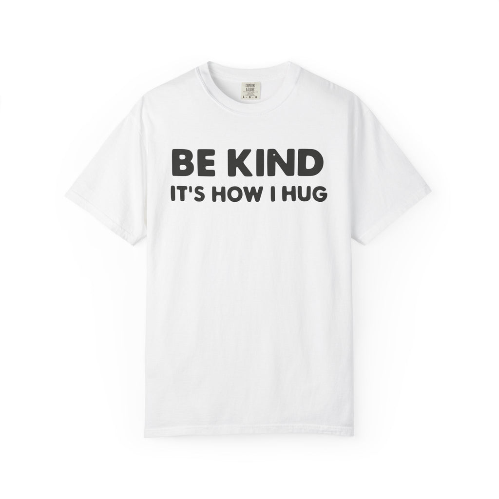 Be Kind "It's How I Hug" T-Shirt