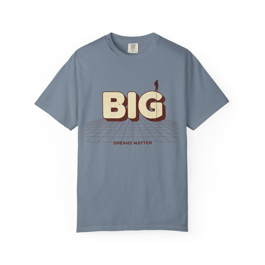 Dream Bigger Today T-Shirt