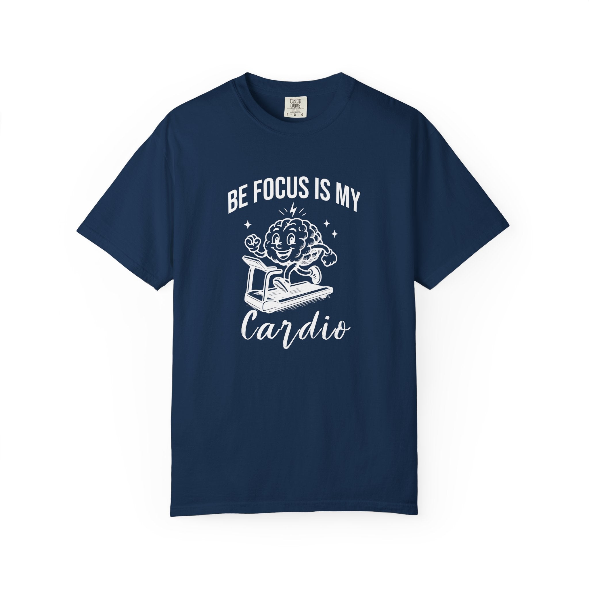 Be Focus Is My Cardio T-Shirt